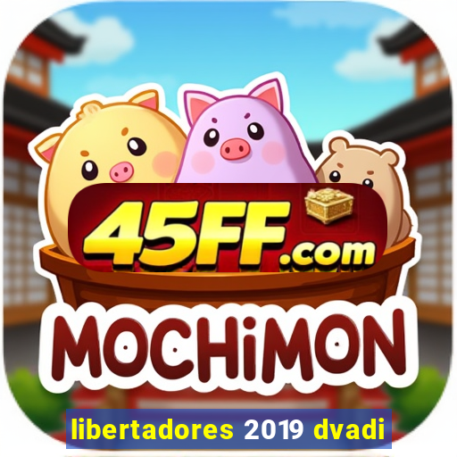 libertadores 2019 dvadi
